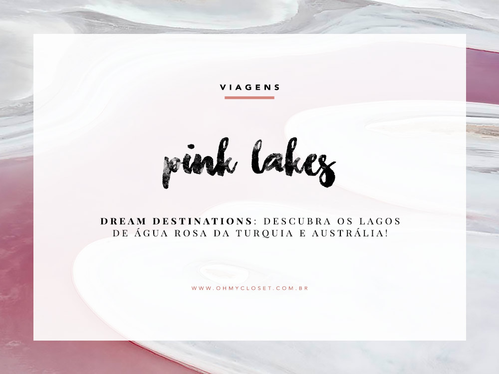 Viagens dream destinations Dicas Lifestyle Pink Lakes Oh My Closet Viagem Turquia Australia Lake Tuz Lake Eyre